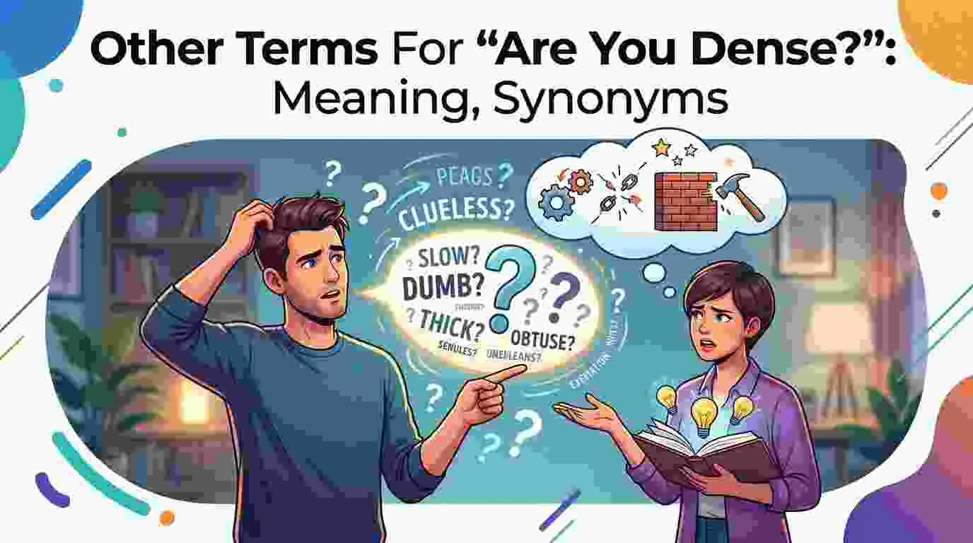 Other Terms For “Are You Dense?”: Meaning, Synonyms