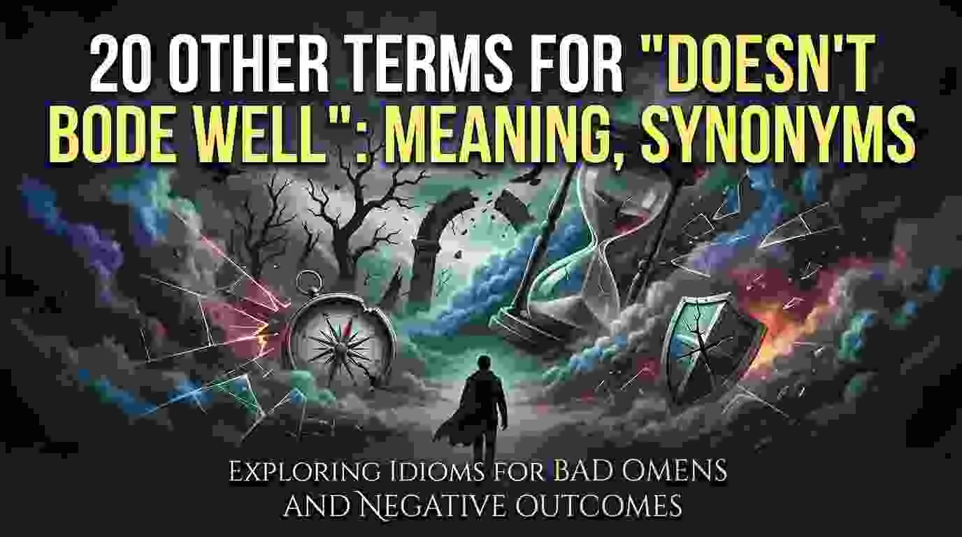 Other Terms For "Doesn't Bodes Well": Meaning, Synonyms