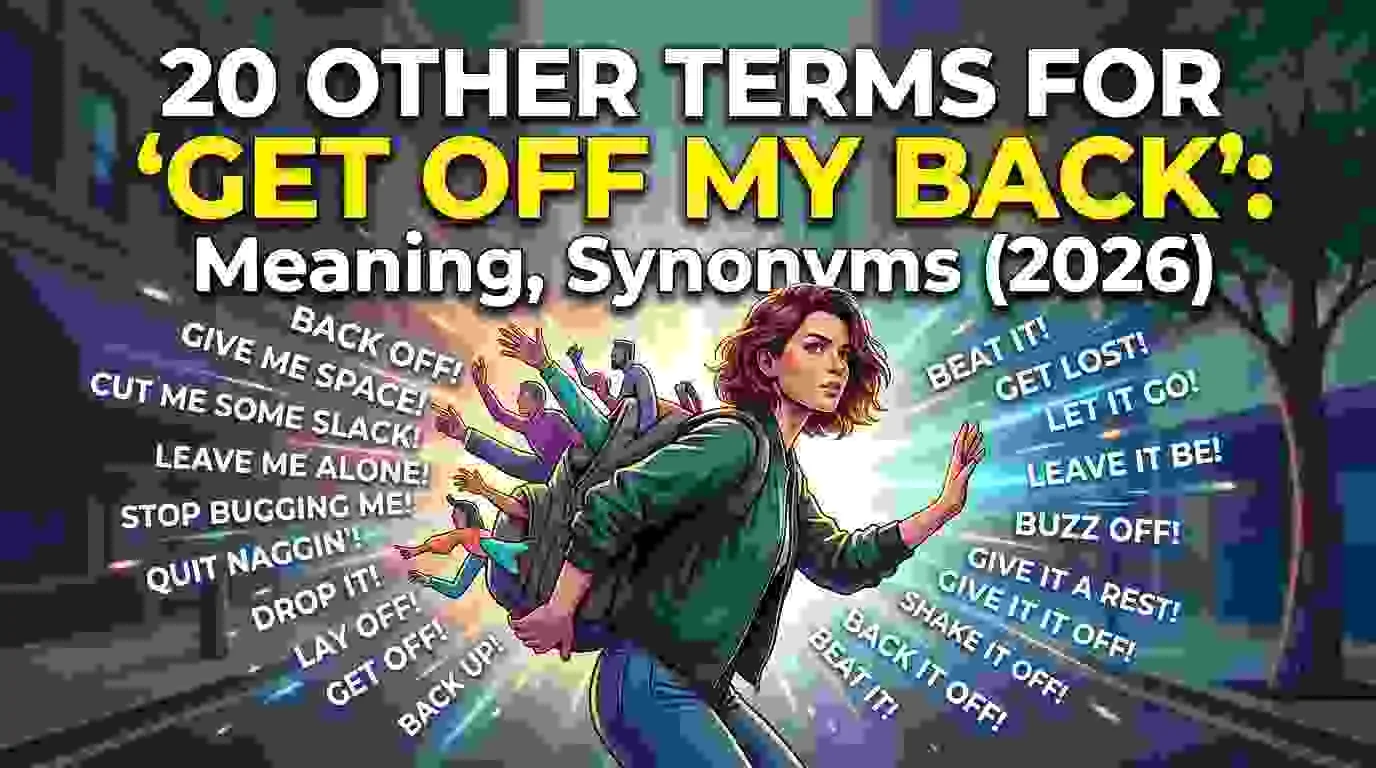 Other Terms for "Get Off My Back": Meaning, Synonyms