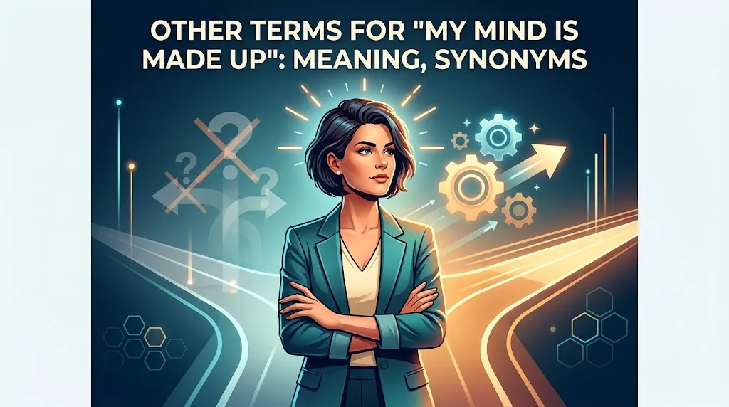 Other Terms For “My Mind Is Made Up”: Meaning, Synonyms
